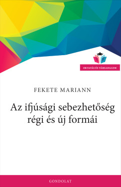 Fekete Mariann - Az ifjsgi sebezhetsg rgi s j formi