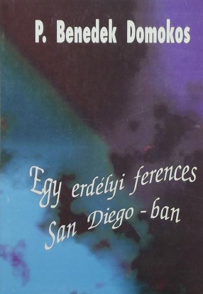 P. Benedek Domokos - Egy erdélyi ferences San Diego-ban