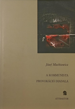 Jzef Mackiewicz - A kommunista provokci diadala