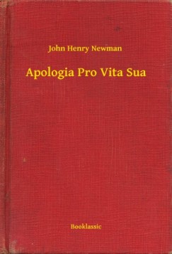 Newman John Henry - John Henry Newman - Apologia Pro Vita Sua