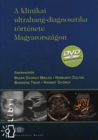 Baranyai Tibor   (Szerk.) - Buzs Gyrgy Mikls   (Szerk.) - Harknyi Zoltn   (Szerk.) - Harmat Gyrgy   (Szerk.) - A klinikai ultrahang-diagnosztika trtnete Magyarorszgon - DVD mellklettel