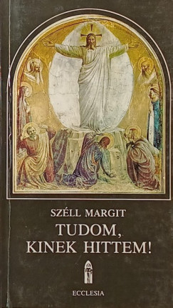 Szll Margit - Tudom, kinek hittem!