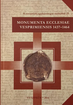 Dreska Gbor   (Szerk.) - Karlinszky Balzs   (Szerk.) - Monumenta ecclesiae Vesprimiensis 1437-1464