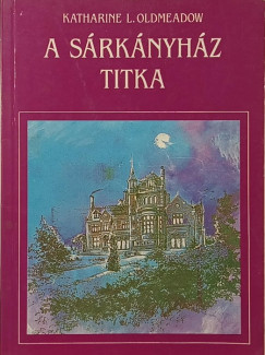 Katharine Oldmeadow - A sárkányház titka
