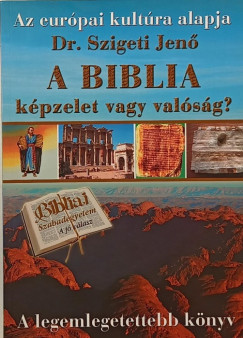 Dr. Szigeti Jen - A Biblia kpzelet vagy valsg?