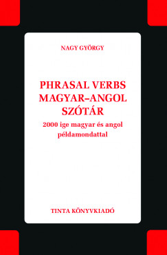 Nagy Gyrgy   (Szerk.) - Phrasal verbs magyar-angol sztr
