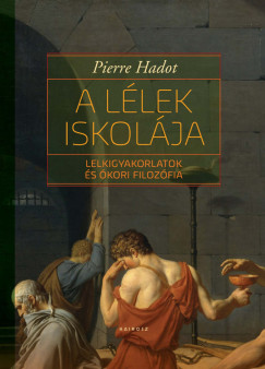 Pierre Hadot - A lélek iskolája