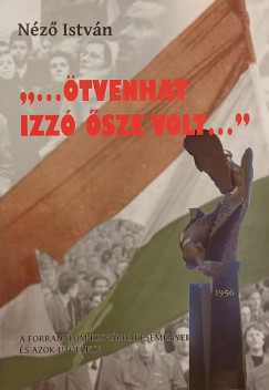 Néző István - "...Ötvenhat izzó ősze volt..."