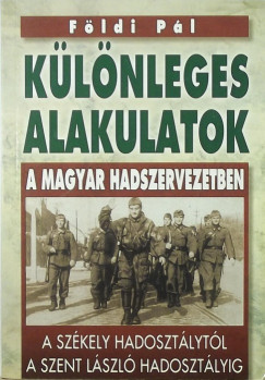 Fldi Pl - Klnleges alakulatok a magyar hadszervezetben