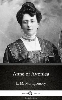 L. M. Montgomery - Anne of Avonlea by L. M. Montgomery (Illustrated)