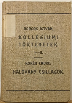 Borsos Istv�n - Kor�h Endre - Koll�giumi t�rt�netek I-II. - Halov�ny csillagok