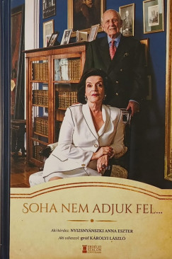 gróf Károlyi László - Nyizsnyánszki Anna Eszter - Soha nem adjuk fel...