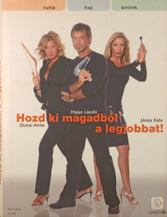 Dunai Anita - Hajas L�szl� - J�n�s Kata - Hozd ki magadb�l a legjobbat!