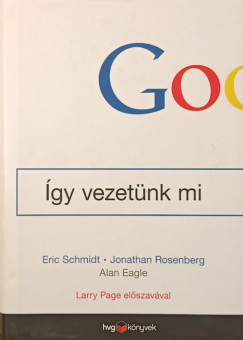 Alan Eagle - Jonathan Rosenberg - Eric Schmidt - Google - gy vezetnk mi