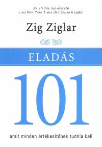 Zig Ziglar - Elads 101 - Amit minden rtkestnek tudnia kell