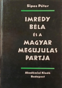 Sipos Péter - Imrédy Béla és a Magyar Megújulás Pártja