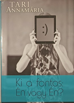 Tari Annam�ria - Ki a fontos: �n vagy �n? (dedik�lt)