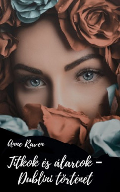 Anne Raven - Titkok és álarcok - Dublini történet