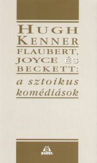 Hugh Kenner - Flaubert, Joyce s Beckett: a sztoikus komdisok