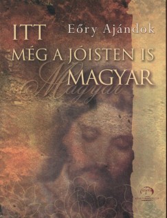 Eory Ajndok - Ery Ajndok - Itt mg a Jisten is magyar