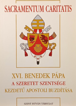 Joseph  Ratzinger  (Xvi. Benedek Ppa) - XVI. Benedek ppa a szeretet szentsge kezdet apostoli buzdtsa