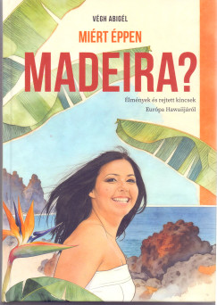 Végh Abigél - Miért éppen Madeira?