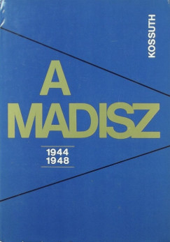 Rkosi Sndor   (Szerk.) - A MADISZ 1944-1948