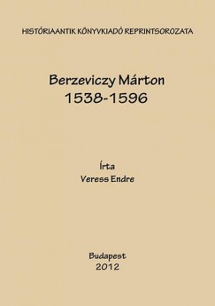 Veress Endre - Berzeviczy Mrton 1538-1596