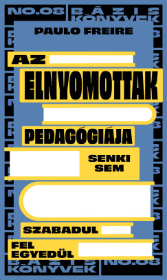 Paolo Freire - Az elnyomottak pedaggija