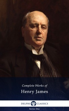 Henry James - Delphi Complete Works of Henry James (Illustrated)