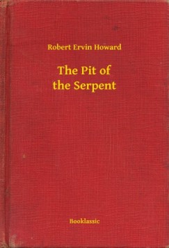 Robert Ervin Howard - The Pit of the Serpent