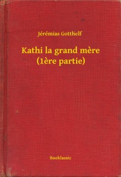 Jeremias Gotthelf - Kathi la grand mere (1ere partie)