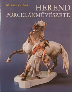 Dr. Sikota Győző - Herend porcelánművészete