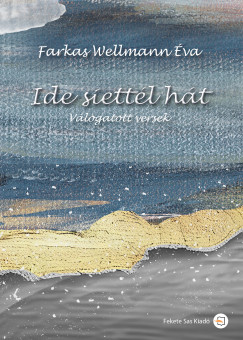 Farkas Wellmann Éva - Ide siették hát