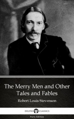 Robert Louis Stevenson - The Merry Men and Other Tales and Fables by Robert Louis Stevenson (Illustrated)
