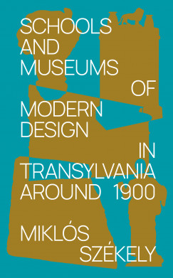 Székely Miklós - Schools and Museums of Modern Design in Transylvania Around 1900