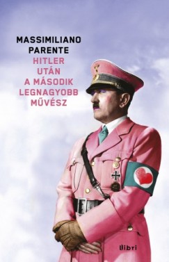 Parente Massimiliano - Massimiliano Parente - Hitler utn a msodik legnagyobb mvsz