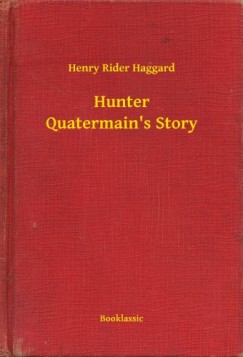 Henry Rider Haggard - Hunter Quatermain's Story