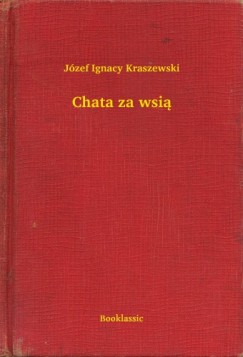 Jzef Ignacy Kraszewski - Chata za wsi