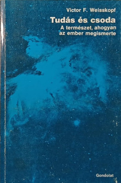Victor F. Weisskopf - Tudás és csoda