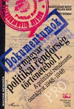Krahulcsán Zsolt   (Szerk.) - Müller Rolf   (Szerk.) - Dokumentumok a magyar politikai rendõrség történetébõl 1.