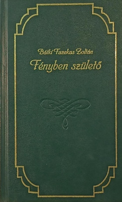 B�tki Fazekas Zolt�n - F�nyben sz�let� (dedik�lt)