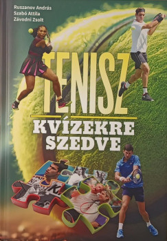 Ruszanov Andr�s - Szab� Attila - Z�vodni Zsolt - Tenisz kv�zekre szedve