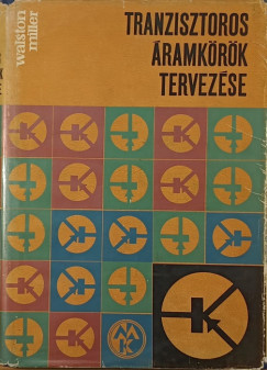 John R. Miller   (Szerk.) - Joseph A. Walston   (Szerk.) - Tranzisztoros ramkrk tervezse