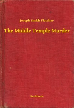 Joseph Smith Fletcher - The Middle Temple Murder