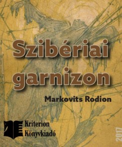 Markovits Rodion - A szibriai garnizon