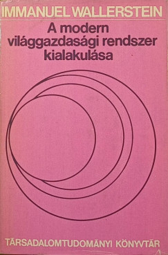 Immanuel Wallerstein - A modern vil�ggazdas�gi rendszer kialakul�sa