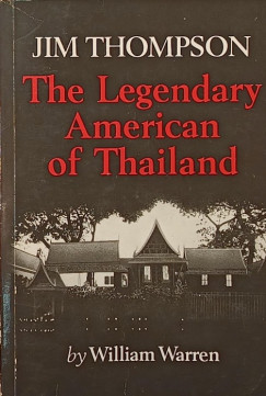 William Warren - Jim Thompson - The Legendary American of Thailand