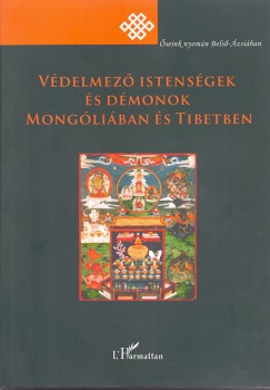 Birtalan gnes   (Szerk.) - Kelnyi Bla   (Szerk.) - Szilgyi Zsolt   (Szerk.) - Vdelmez istensgek s dmonok Mongliban s Tibetben