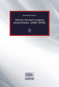 Gazdag Ferenc - Hrom vtized magyar klpolitikja (1989-2018)